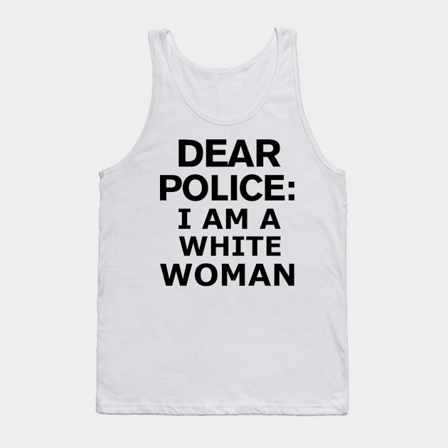 dear police i am a white woman Tank Top by MultiiDesign